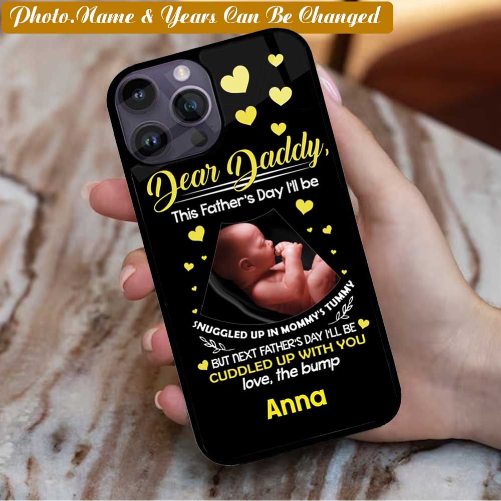 Baby born Dear Daddy This Father's Day I'll Be Snuggled Up In Mommy's Tummy - Custom Name - Gift for Father, Daddy - Custom phone case