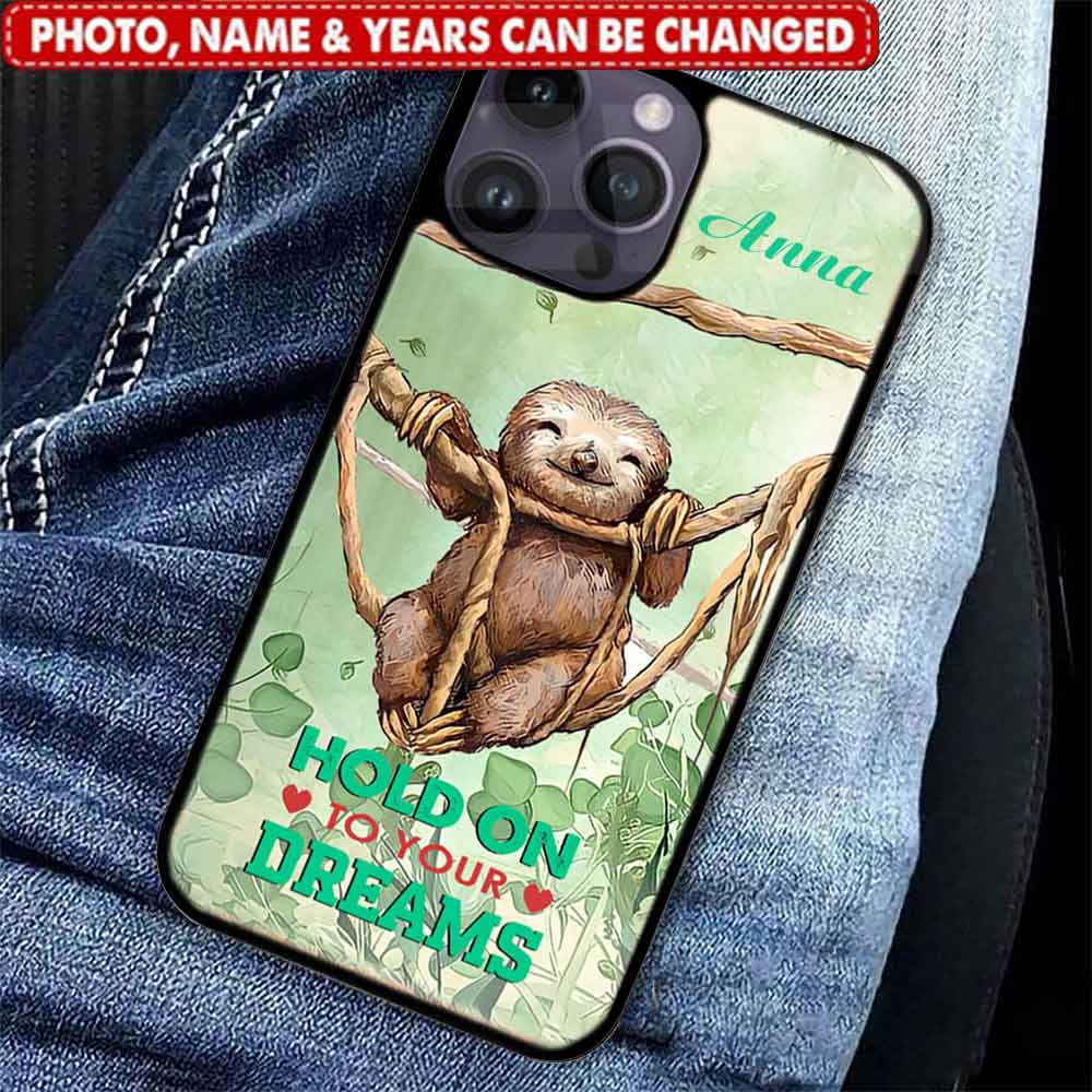 Hold on to your dreams, sloth animal, Custom Name - Gift for you, mother, friend, crush - Custom phone case