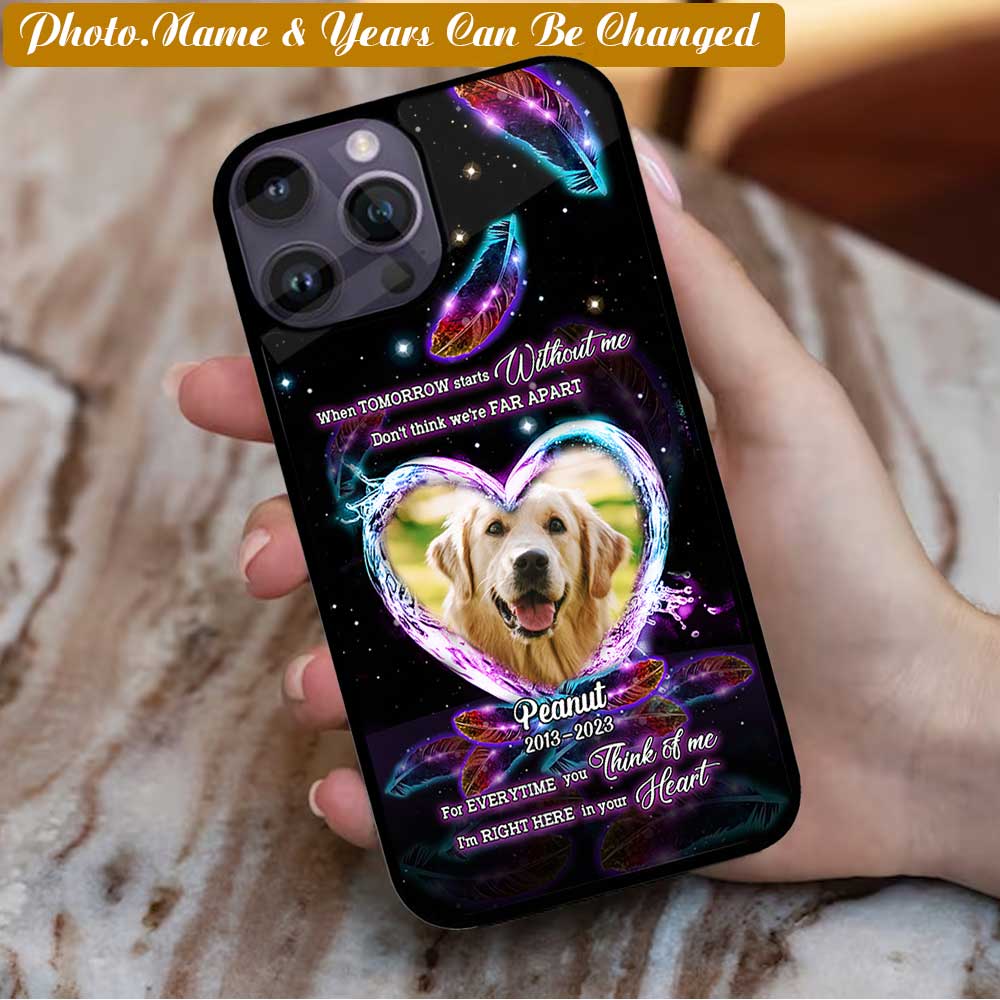 Pet Loss When Tomorrow Starts Without Me Dog Mom Memorial Customized Glass Phone case phonecasecustom.com